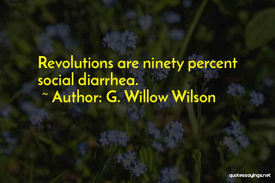 G. Willow Wilson Quotes: Revolutions Are Ninety Percent Social Diarrhea.