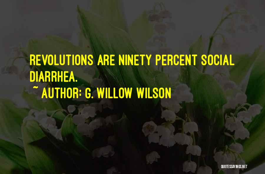 G. Willow Wilson Quotes: Revolutions Are Ninety Percent Social Diarrhea.