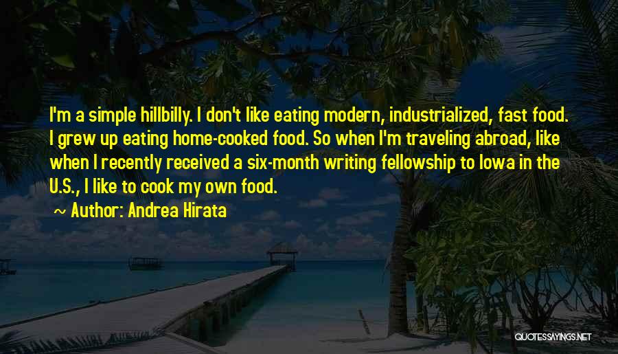 Andrea Hirata Quotes: I'm A Simple Hillbilly. I Don't Like Eating Modern, Industrialized, Fast Food. I Grew Up Eating Home-cooked Food. So When