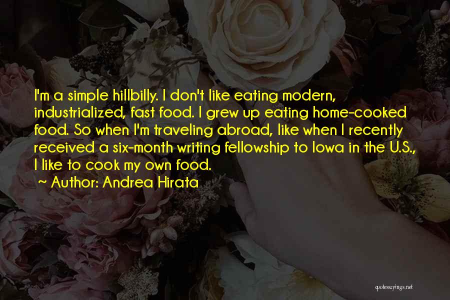 Andrea Hirata Quotes: I'm A Simple Hillbilly. I Don't Like Eating Modern, Industrialized, Fast Food. I Grew Up Eating Home-cooked Food. So When