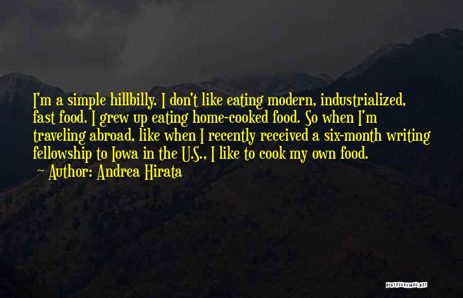 Andrea Hirata Quotes: I'm A Simple Hillbilly. I Don't Like Eating Modern, Industrialized, Fast Food. I Grew Up Eating Home-cooked Food. So When