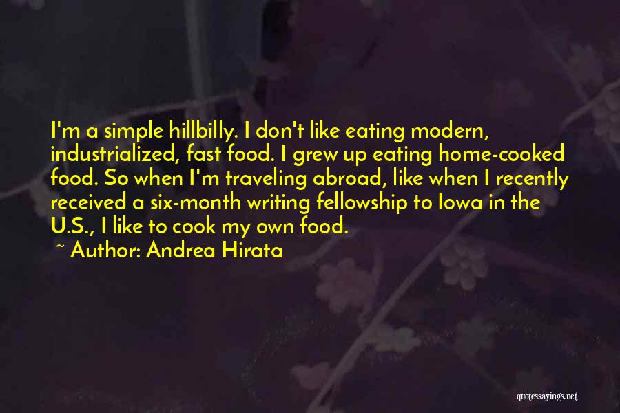 Andrea Hirata Quotes: I'm A Simple Hillbilly. I Don't Like Eating Modern, Industrialized, Fast Food. I Grew Up Eating Home-cooked Food. So When