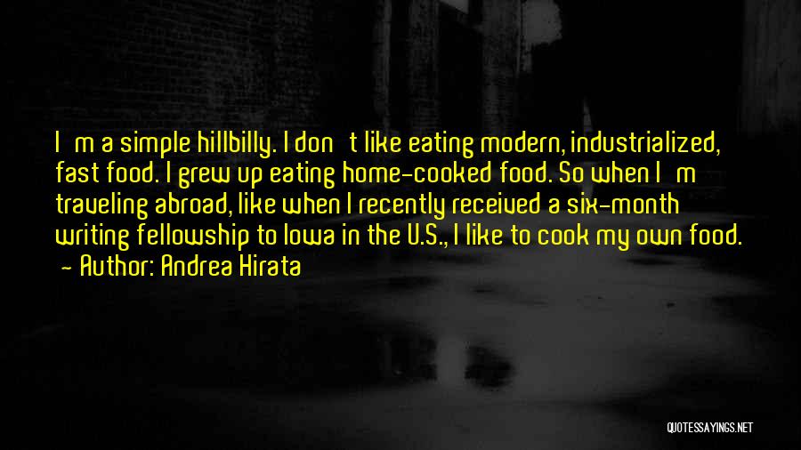 Andrea Hirata Quotes: I'm A Simple Hillbilly. I Don't Like Eating Modern, Industrialized, Fast Food. I Grew Up Eating Home-cooked Food. So When