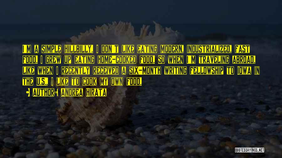 Andrea Hirata Quotes: I'm A Simple Hillbilly. I Don't Like Eating Modern, Industrialized, Fast Food. I Grew Up Eating Home-cooked Food. So When