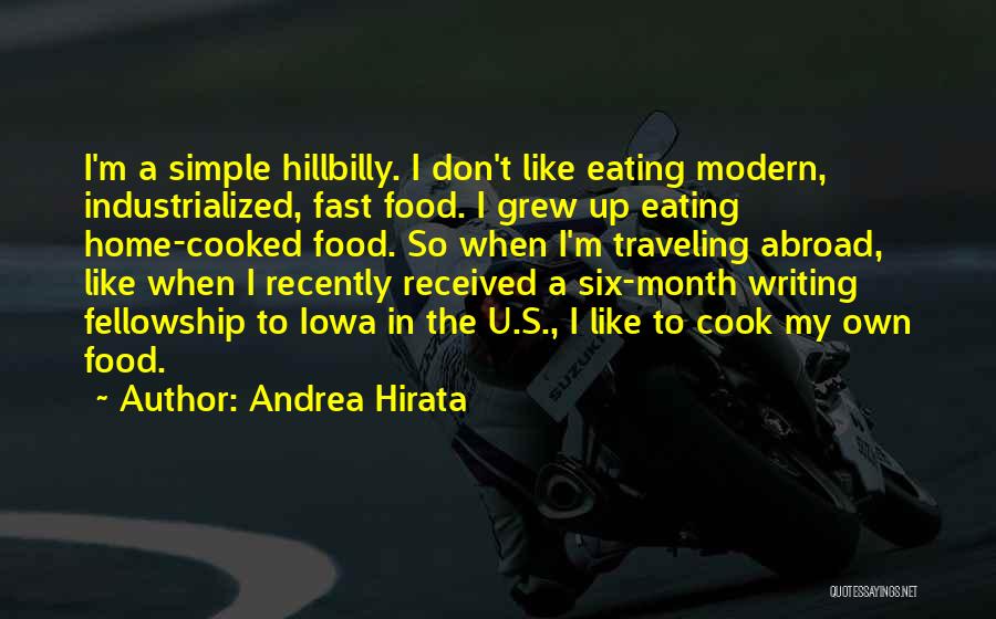 Andrea Hirata Quotes: I'm A Simple Hillbilly. I Don't Like Eating Modern, Industrialized, Fast Food. I Grew Up Eating Home-cooked Food. So When