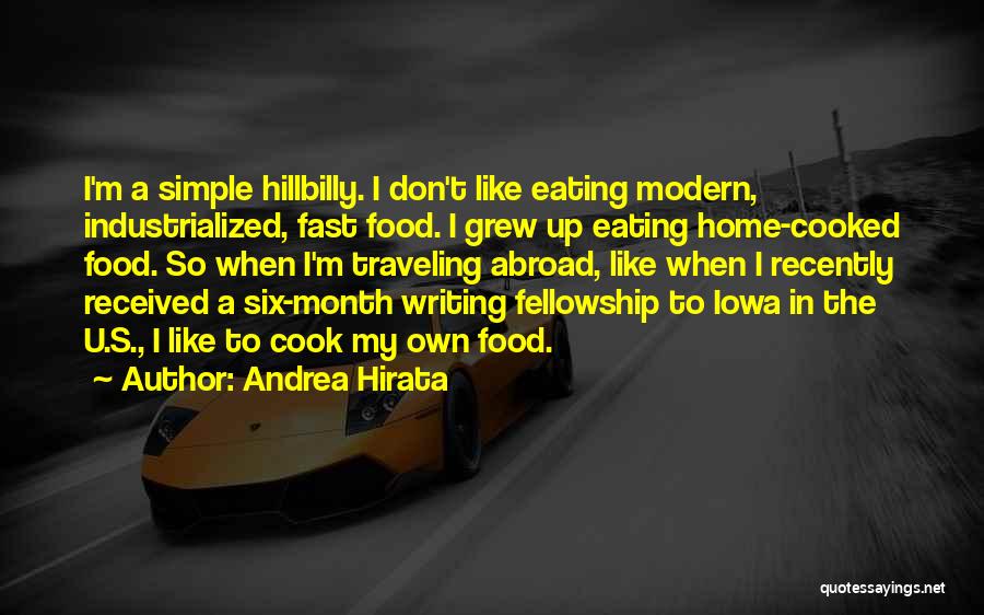 Andrea Hirata Quotes: I'm A Simple Hillbilly. I Don't Like Eating Modern, Industrialized, Fast Food. I Grew Up Eating Home-cooked Food. So When