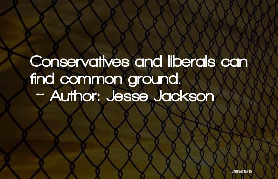 Jesse Jackson Quotes: Conservatives And Liberals Can Find Common Ground.