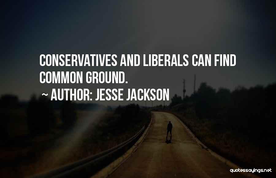 Jesse Jackson Quotes: Conservatives And Liberals Can Find Common Ground.