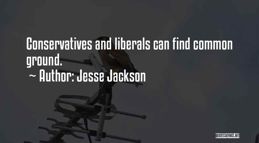 Jesse Jackson Quotes: Conservatives And Liberals Can Find Common Ground.