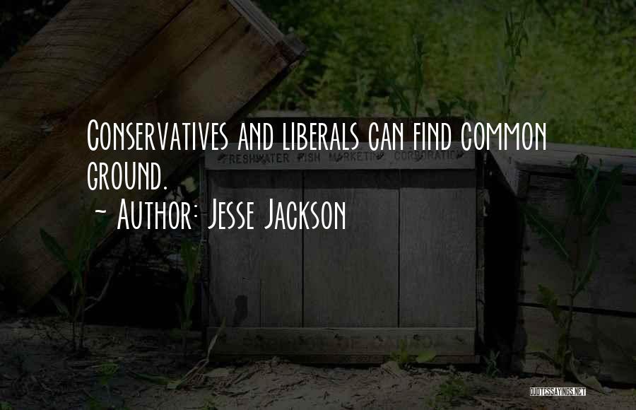 Jesse Jackson Quotes: Conservatives And Liberals Can Find Common Ground.