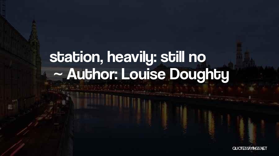 Louise Doughty Quotes: Station, Heavily: Still No