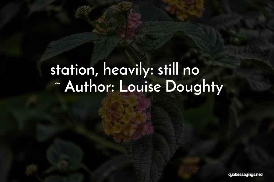 Louise Doughty Quotes: Station, Heavily: Still No