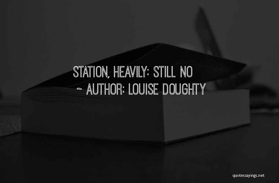 Louise Doughty Quotes: Station, Heavily: Still No