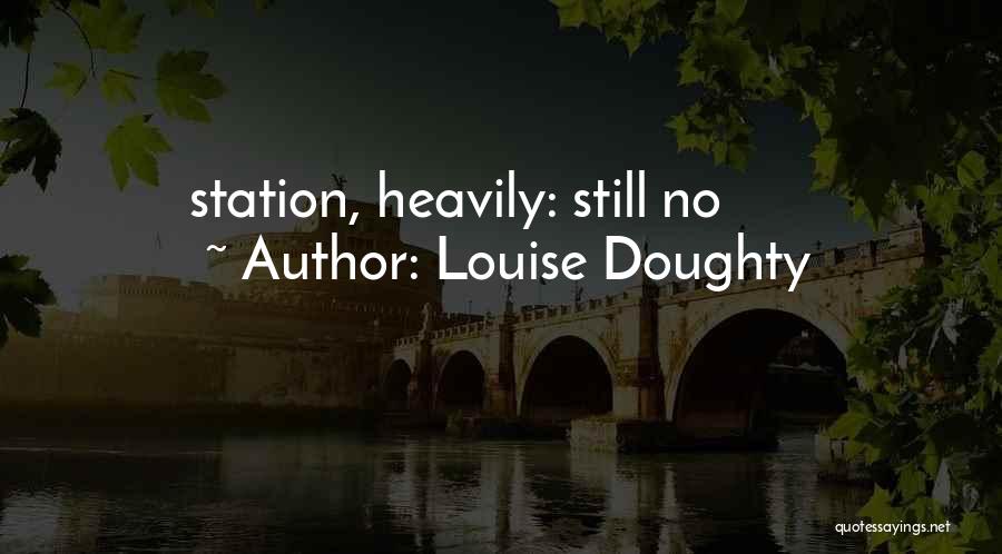 Louise Doughty Quotes: Station, Heavily: Still No