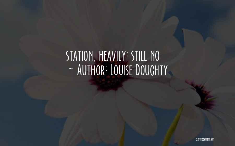 Louise Doughty Quotes: Station, Heavily: Still No