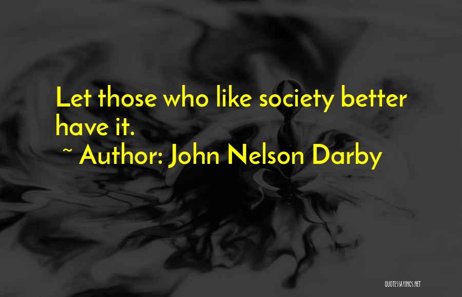 John Nelson Darby Quotes: Let Those Who Like Society Better Have It.