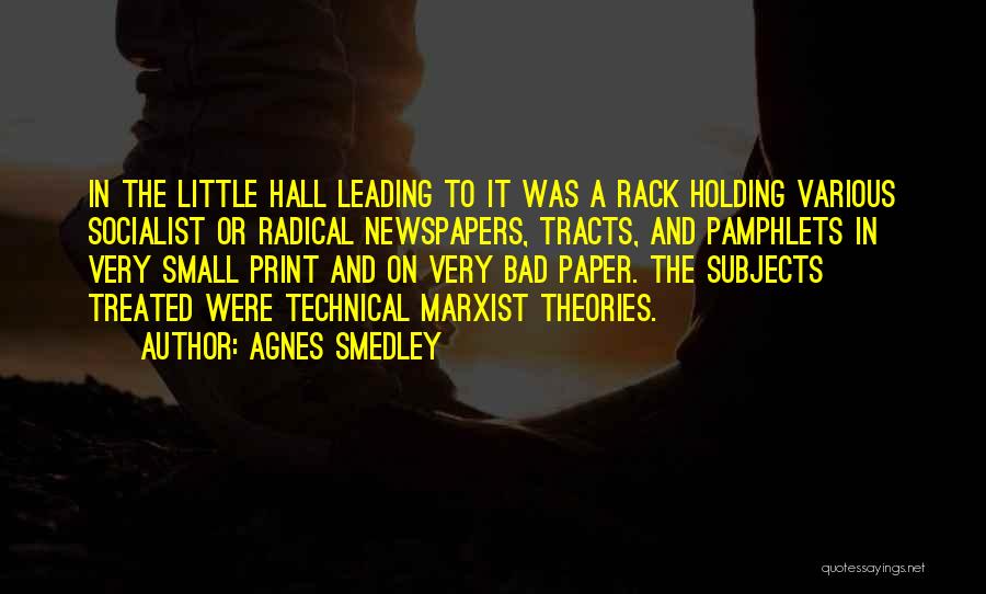 Agnes Smedley Quotes: In The Little Hall Leading To It Was A Rack Holding Various Socialist Or Radical Newspapers, Tracts, And Pamphlets In