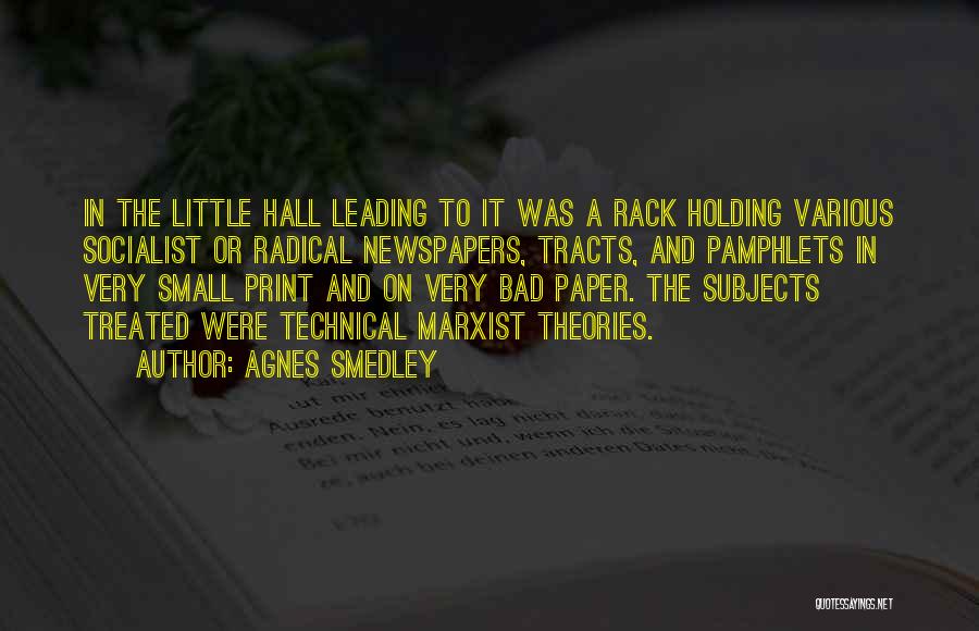 Agnes Smedley Quotes: In The Little Hall Leading To It Was A Rack Holding Various Socialist Or Radical Newspapers, Tracts, And Pamphlets In