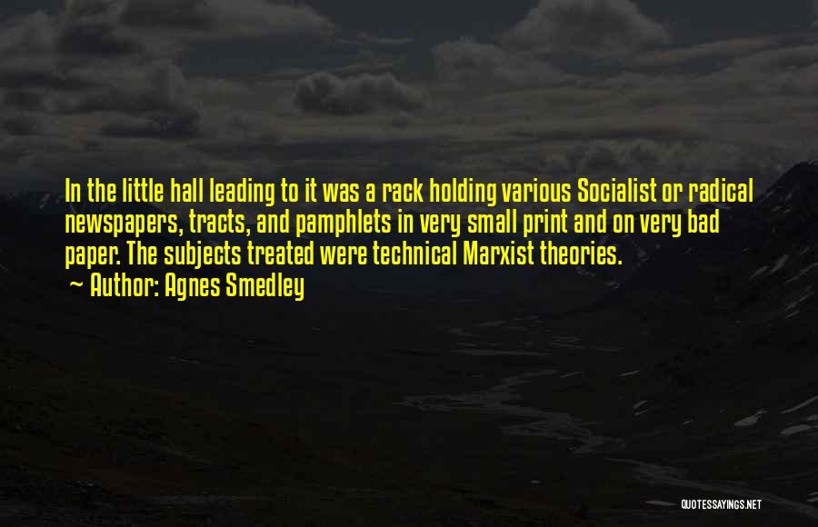 Agnes Smedley Quotes: In The Little Hall Leading To It Was A Rack Holding Various Socialist Or Radical Newspapers, Tracts, And Pamphlets In