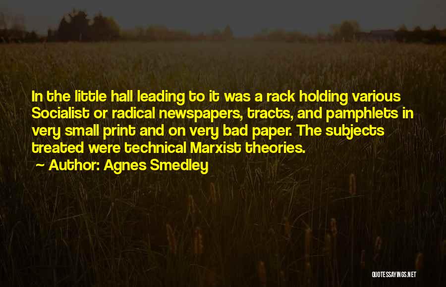Agnes Smedley Quotes: In The Little Hall Leading To It Was A Rack Holding Various Socialist Or Radical Newspapers, Tracts, And Pamphlets In