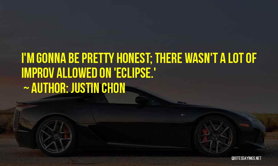 Justin Chon Quotes: I'm Gonna Be Pretty Honest; There Wasn't A Lot Of Improv Allowed On 'eclipse.'