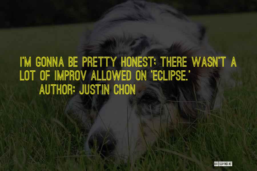 Justin Chon Quotes: I'm Gonna Be Pretty Honest; There Wasn't A Lot Of Improv Allowed On 'eclipse.'