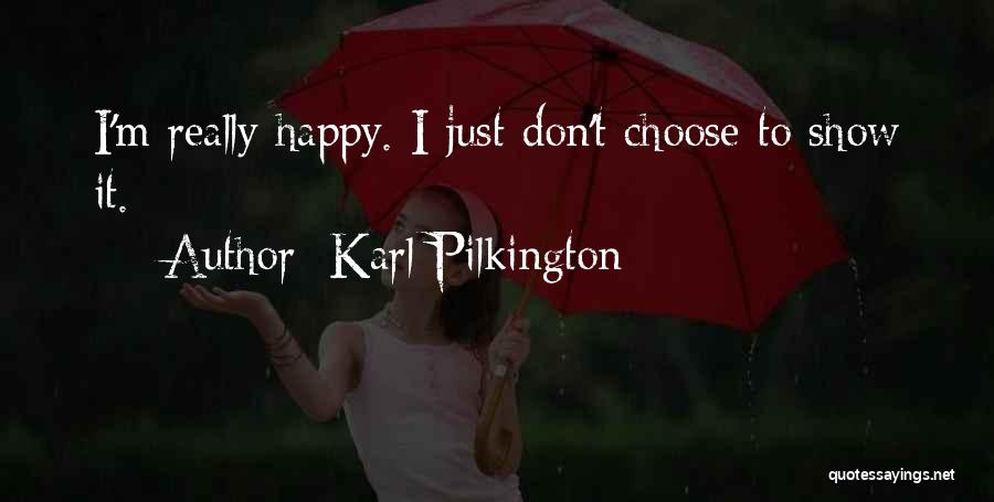 Karl Pilkington Quotes: I'm Really Happy. I Just Don't Choose To Show It.