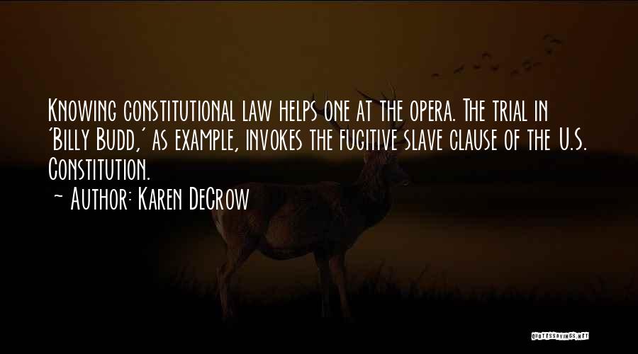 Karen DeCrow Quotes: Knowing Constitutional Law Helps One At The Opera. The Trial In 'billy Budd,' As Example, Invokes The Fugitive Slave Clause