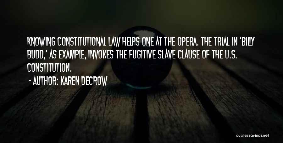 Karen DeCrow Quotes: Knowing Constitutional Law Helps One At The Opera. The Trial In 'billy Budd,' As Example, Invokes The Fugitive Slave Clause