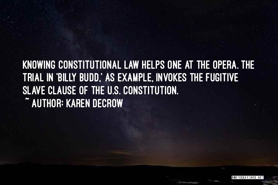 Karen DeCrow Quotes: Knowing Constitutional Law Helps One At The Opera. The Trial In 'billy Budd,' As Example, Invokes The Fugitive Slave Clause