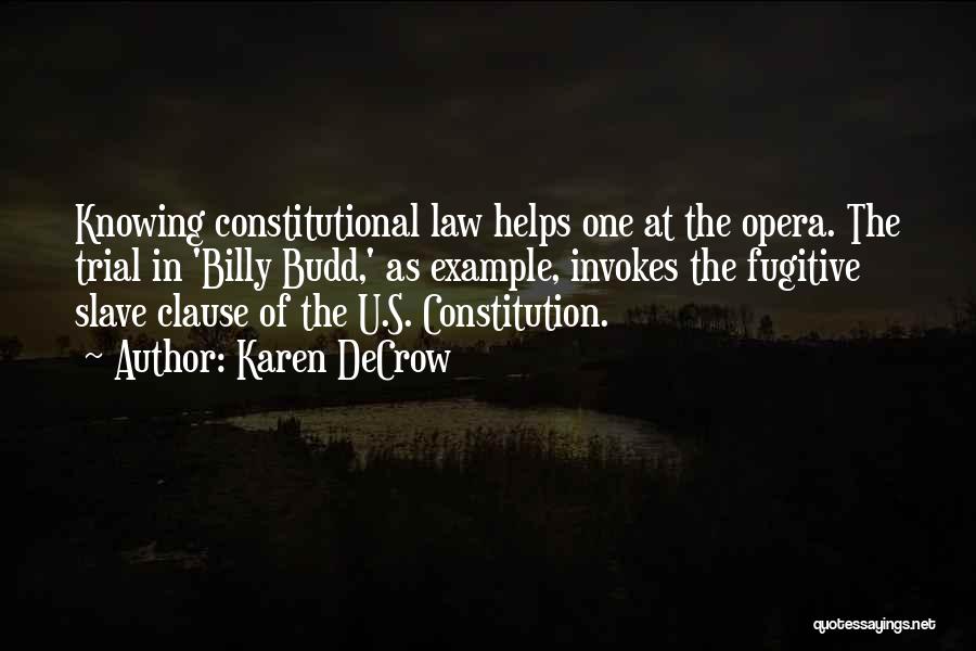 Karen DeCrow Quotes: Knowing Constitutional Law Helps One At The Opera. The Trial In 'billy Budd,' As Example, Invokes The Fugitive Slave Clause