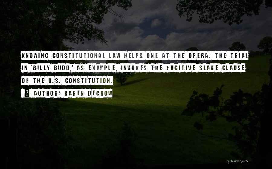 Karen DeCrow Quotes: Knowing Constitutional Law Helps One At The Opera. The Trial In 'billy Budd,' As Example, Invokes The Fugitive Slave Clause