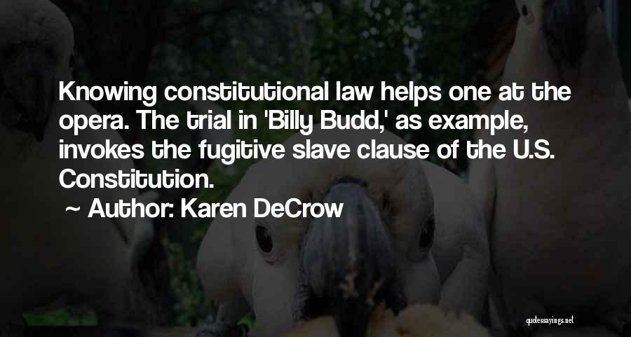 Karen DeCrow Quotes: Knowing Constitutional Law Helps One At The Opera. The Trial In 'billy Budd,' As Example, Invokes The Fugitive Slave Clause