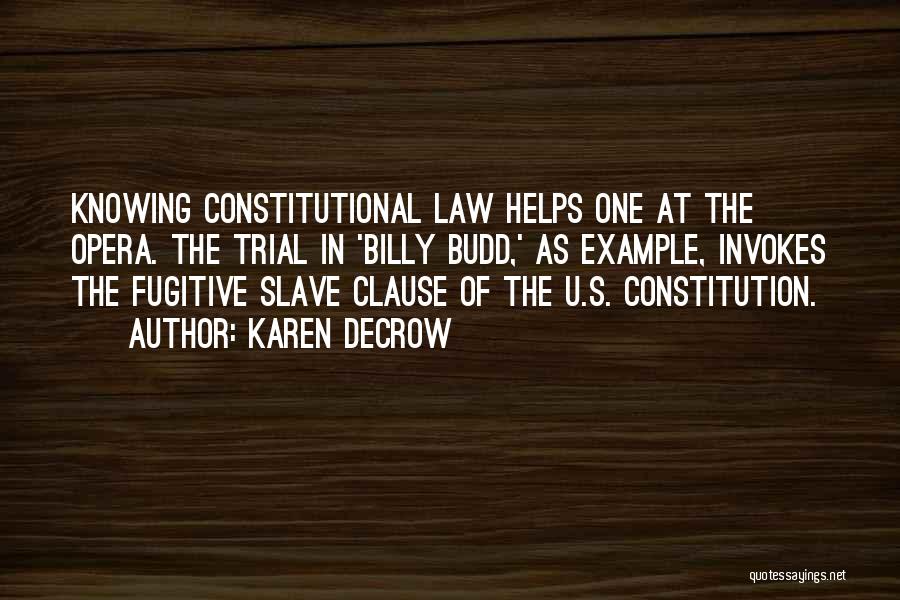 Karen DeCrow Quotes: Knowing Constitutional Law Helps One At The Opera. The Trial In 'billy Budd,' As Example, Invokes The Fugitive Slave Clause