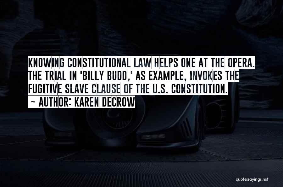 Karen DeCrow Quotes: Knowing Constitutional Law Helps One At The Opera. The Trial In 'billy Budd,' As Example, Invokes The Fugitive Slave Clause