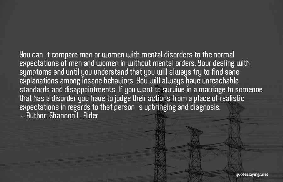 Shannon L. Alder Quotes: You Can't Compare Men Or Women With Mental Disorders To The Normal Expectations Of Men And Women In Without Mental