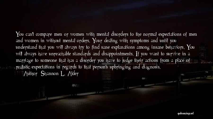 Shannon L. Alder Quotes: You Can't Compare Men Or Women With Mental Disorders To The Normal Expectations Of Men And Women In Without Mental