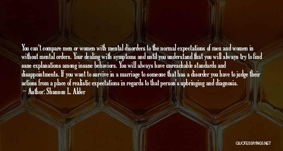 Shannon L. Alder Quotes: You Can't Compare Men Or Women With Mental Disorders To The Normal Expectations Of Men And Women In Without Mental