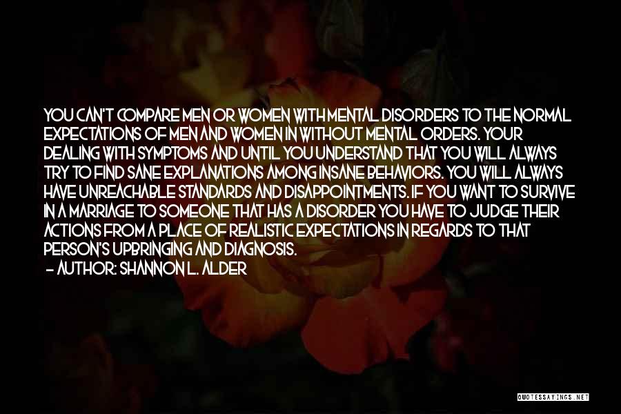 Shannon L. Alder Quotes: You Can't Compare Men Or Women With Mental Disorders To The Normal Expectations Of Men And Women In Without Mental