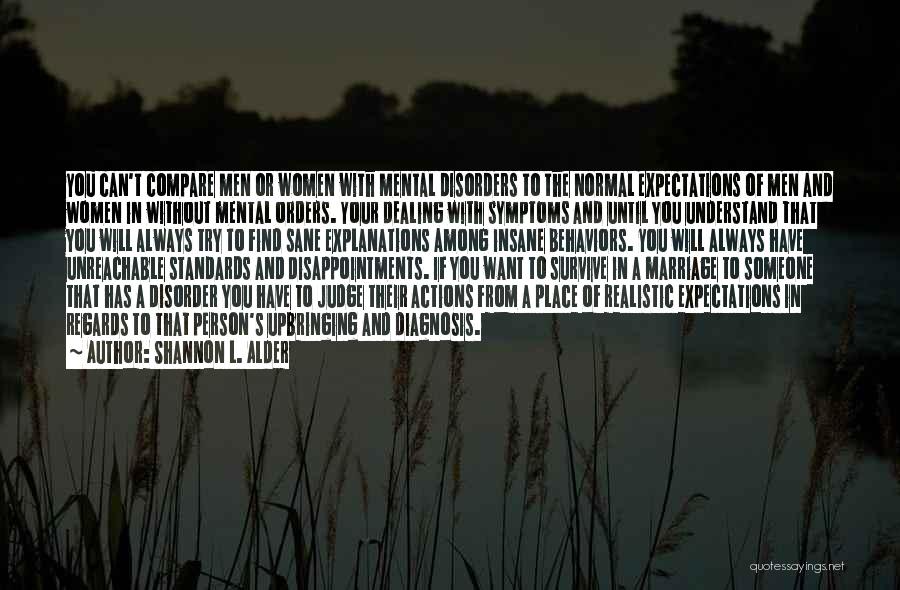 Shannon L. Alder Quotes: You Can't Compare Men Or Women With Mental Disorders To The Normal Expectations Of Men And Women In Without Mental