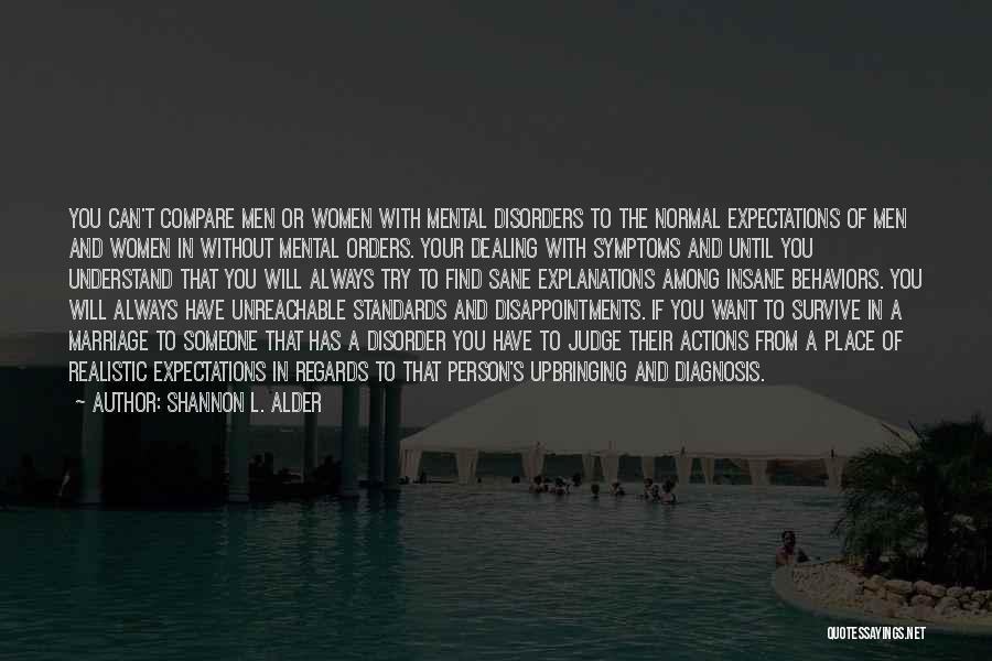 Shannon L. Alder Quotes: You Can't Compare Men Or Women With Mental Disorders To The Normal Expectations Of Men And Women In Without Mental