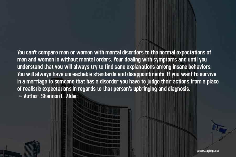 Shannon L. Alder Quotes: You Can't Compare Men Or Women With Mental Disorders To The Normal Expectations Of Men And Women In Without Mental