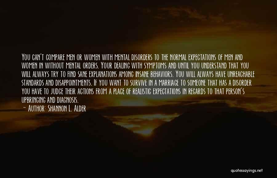 Shannon L. Alder Quotes: You Can't Compare Men Or Women With Mental Disorders To The Normal Expectations Of Men And Women In Without Mental