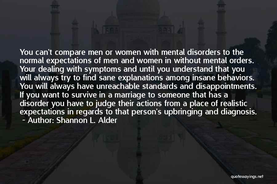 Shannon L. Alder Quotes: You Can't Compare Men Or Women With Mental Disorders To The Normal Expectations Of Men And Women In Without Mental