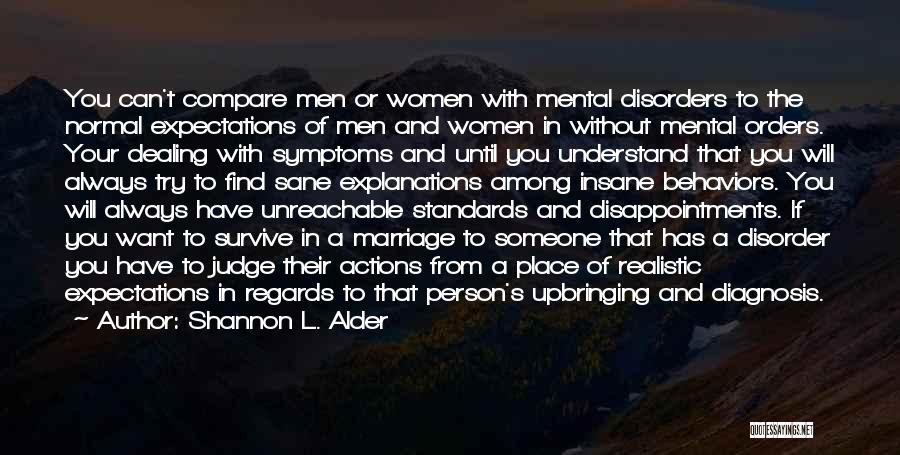 Shannon L. Alder Quotes: You Can't Compare Men Or Women With Mental Disorders To The Normal Expectations Of Men And Women In Without Mental