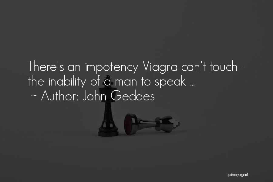 John Geddes Quotes: There's An Impotency Viagra Can't Touch - The Inability Of A Man To Speak ...