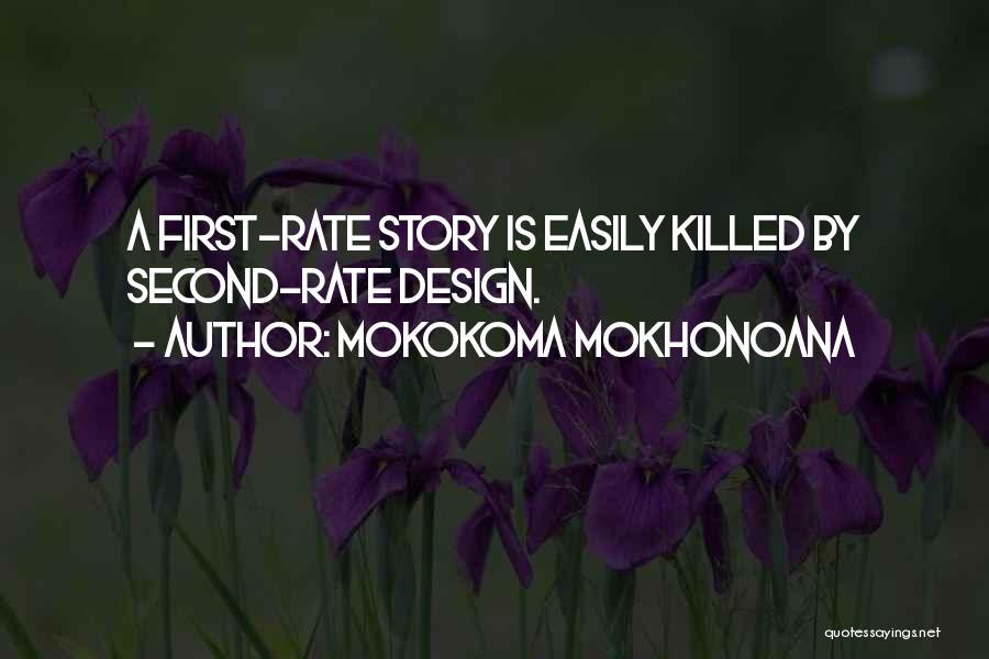 Mokokoma Mokhonoana Quotes: A First-rate Story Is Easily Killed By Second-rate Design.