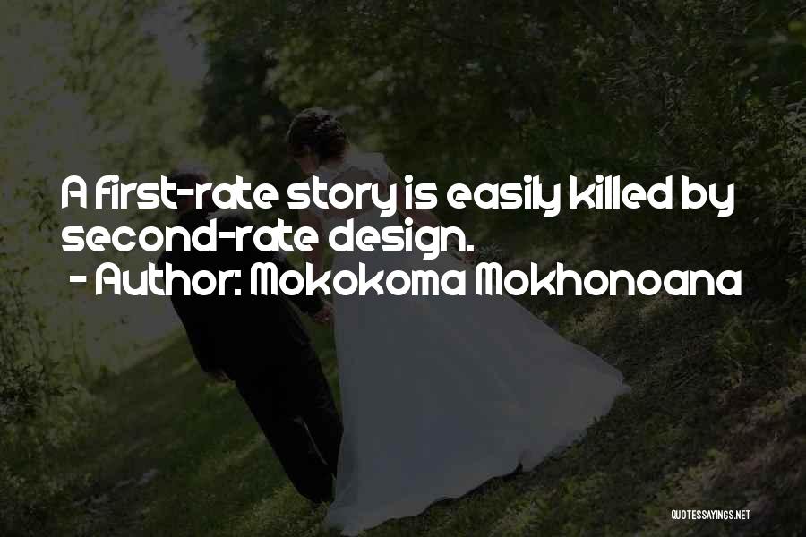 Mokokoma Mokhonoana Quotes: A First-rate Story Is Easily Killed By Second-rate Design.