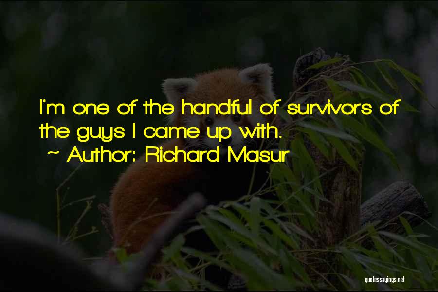Richard Masur Quotes: I'm One Of The Handful Of Survivors Of The Guys I Came Up With.