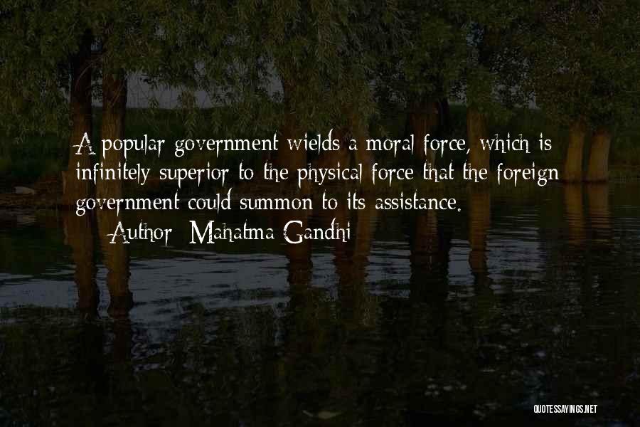 Mahatma Gandhi Quotes: A Popular Government Wields A Moral Force, Which Is Infinitely Superior To The Physical Force That The Foreign Government Could